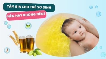 Tắm bia cho trẻ sơ sinh và trẻ nhỏ