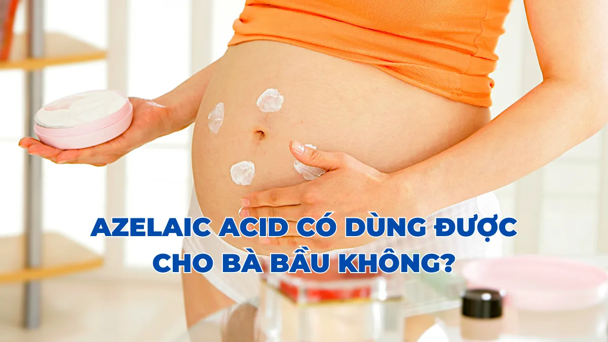 Azelaic Acid có dùng được cho bà bầu không?